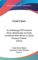 Goal Lines: An Anthology Of Princeton Verse, Athletically Inclined, Combined With Which Is Some Campus Chatter (1922) 110413182X Book Cover