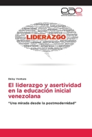 El liderazgo y asertividad en la educación inicial venezolana: “Una mirada desde la postmodernidad” 3659085758 Book Cover