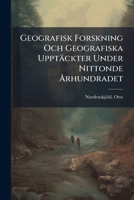 Geografisk Forskning Och Geografiska Upptäckter Under Nittonde Ã...rhundradet 1024406997 Book Cover
