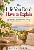The Life You Don't Have to Explain (The Inner Authority Series) B0HK4NPS5N Book Cover