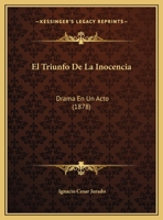 El Triunfo de la Inocencia: Drama En Un Acto (Classic Reprint) 1149745258 Book Cover