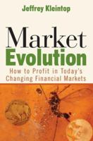Market Evolution: How to Profit in Today's Changing Financial Markets 0471769207 Book Cover