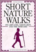 Short Nature Walks on Cape Cod, Nantucket, and the Vineyard 1564408949 Book Cover