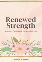 Renewed Strength: A 30-day devotional for single moms B0CW28NKF2 Book Cover