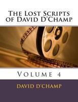 The Lost Scripts of David D'Champ: Volume 4 1493774530 Book Cover