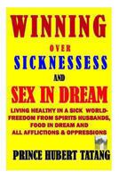 Winning Over Sinesses & Sex in Dream: Living Healthy in a Sick World: Enjoying Sound Health - Victory Over Sex & Food in Dream 1492816647 Book Cover