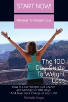 Start Now! Mindset To Weight Loss, The 100 Day Guide To Weight Loss: How To Lose Weight, Get Leaner and Stronger in 100 Days! And Take Back Charge of Your Life! B085DQJ3WK Book Cover