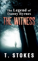 The Legend of Danny Byrnes: The Witness B0DQ2HDWW6 Book Cover