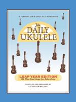 The Daily Ukulele: Leap Year Edition: 366 More Great Songs for Better Living 1458482685 Book Cover