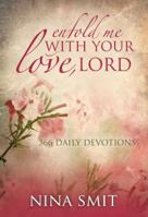 Enfold Me with Your Love, Lord: 366 Devotions 1415313318 Book Cover