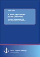A More Democratic South Africa Now! Emerging Black Middle Class and Democracy in South Africa 3954892111 Book Cover