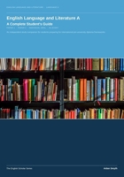 English Language and Literature A: A Complete Student's Guide: An independent study companion for students preparing for international pre-university diploma frameworks. (The English Scholar) B0HKDGBMND Book Cover