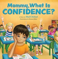 Mommy, What is Confidence? An Inspiring Children's Picture, Story, and Activity Book About Kids at School, Inclusivity, Hard Work, Building Confidence, Self-Esteem, and Setting Goals 1950906566 Book Cover