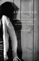 Abandoned: America's Lost Youth and the Crisis of Disconnection 1620975009 Book Cover