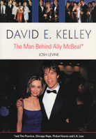 David E. Kelley: The Man Behind Ally McBeal 1550223720 Book Cover