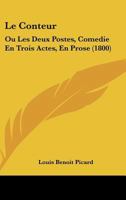 Le Conteur: Ou Les Deux Postes, Comedie En Trois Actes, En Prose (1800) 1141590727 Book Cover