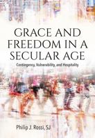Grace and Freedom in a Secular Age: Contingency, Vulnerability, and Hospitality 0813236266 Book Cover