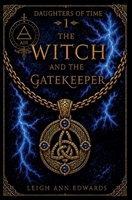 The Witch and the Gatekeeper: An Epic Celtic Romantasy (The Daughters of Time) 1068928182 Book Cover