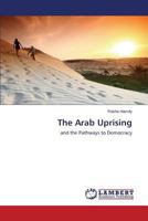 The Arab Uprising: and the Pathways to Democracy 3659620386 Book Cover