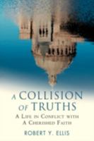 A Collision of Truths: A Life in Conflict with a Cherished Faith 0595456278 Book Cover