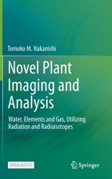 Novel Plant Imaging and Analysis: Water, Elements and Gas, Utilizing Radiation and Radioisotopes 9813349948 Book Cover