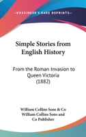 Simple Stories From English History: From The Roman Invasion To Queen Victoria 1120707722 Book Cover