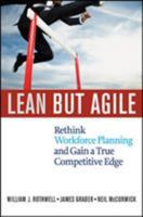 Lean But Agile: Rethink Workforce Planning and Gain a True Competitive Edge 0814417779 Book Cover