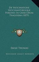 De Vaticinatione Vaticinantibusque Personis In Graecorum Tragoedia (1879) 1160414467 Book Cover