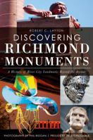 Discovering Richmond Monuments: A History of River City Landmarks Beyond the Avenue 1609499484 Book Cover