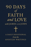 90 Days of Faith and Love with James and John: A Daily Devotional from the Apostles’ Writings B0FP2HX1DY Book Cover