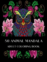 50 Animal Mandala: An Adult Coloring Book with Lions Elephants Owls Horses Dogs Cats and Many More B08T4DD2DZ Book Cover
