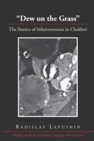 "Dew on the Grass": The Poetics of Inbetweenness in Chekhov 1433108763 Book Cover