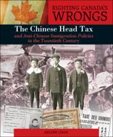 Righting Canada's Wrongs: The Chinese Head Tax and Anti-Chinese Immigration Policies in the Twentieth Century 1459404432 Book Cover