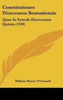 Constitutiones Dioeceseos Bostoniensis: Quae In Synodo Dioecesana Quinta (1910) 1164611577 Book Cover