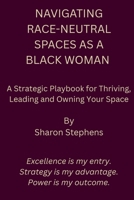 Navigating Race-Neutral Spaces as a Black Woman: A Strategic Playbook for Thriving, Leading, and Owning Your Space B0FG89WB92 Book Cover