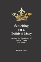 Searching for a Political Mary: Among the Daughters of Judean Queen Mariamne B08BWGQ528 Book Cover