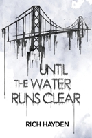 Until The Water Runs Clear 0996396950 Book Cover