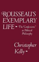 Rousseau's Exemplary Life: The "Confessions" as Political Philosophy 0801419360 Book Cover