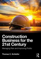Construction Business for the 21st Century: Managing Risk and Improving Profits 103281523X Book Cover