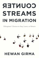 Counterstreams in Migration: Ethiopians' Choices to Stay, Leave, or Return 1439925658 Book Cover