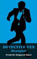 Detective Vex: Downfall 1500156337 Book Cover