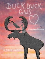 Duck, Duck, Gus: A Story About Friendship 0983665982 Book Cover