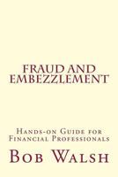 Fraud and Embezzlement: Hands-on Guide for Financial Professionals 1534600124 Book Cover