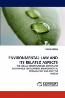 ENVIRONMENTAL LAW AND ITS RELATED ASPECTS: THE INDIAN CONSTITUTIONAL ASPECT AND SUSTAINABLE DEVELOPMENT, ENVIRONMENTAL DEGRADATION AND RIGHT TO HEALTH 3838398971 Book Cover