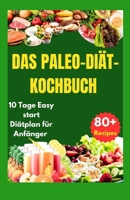 Das Paleo-Diät-Kochbuch: 10 Tage Easy Start Diätplan für Anfänger (80+ Rezepte) B0CQRQK434 Book Cover