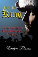 For the King: The Adventures of Roger L'Estrange, Cavalier 1540806278 Book Cover