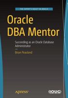Oracle DBA Mentor: Succeeding as an Oracle Database Administrator 148424320X Book Cover