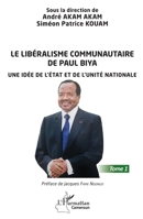 Le libéralisme communautaire de Paul Biya: Une idée de l'État et de l'unité nationale Tome 1 (Harmattan Cameroun) (French Edition) 2140302192 Book Cover