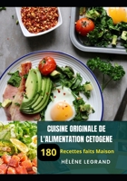 Cuisine Originale de l'Alimentation Cetogene: 180 Recettes faits Maison B0BXNK55RS Book Cover
