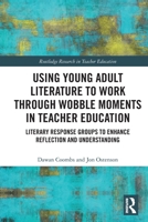 Using Young Adult Literature to Work Through Wobble Moments in Teacher Education: Literary Response Groups to Enhance Reflection and Understanding 1032059966 Book Cover